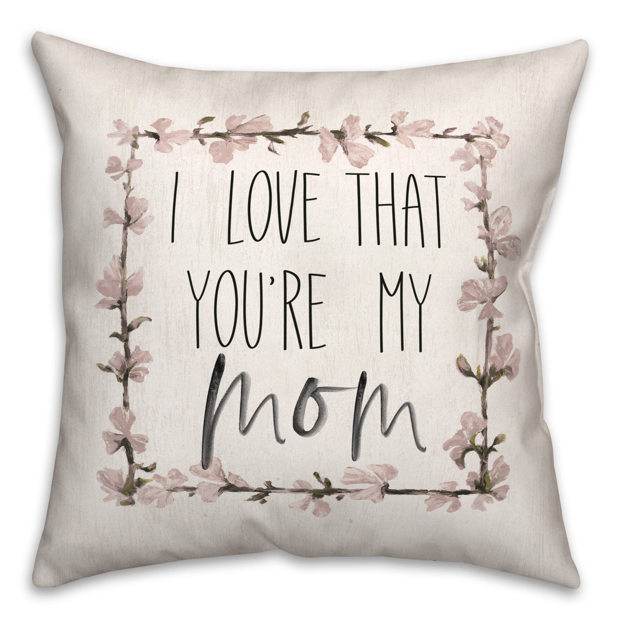 I Love That You're My Mom Throw Pillow